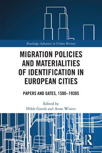 Migration Policies And Materialities Of Identification In European Cities Papers And Gates 15001930s Hilde Greefs And Anne Winter