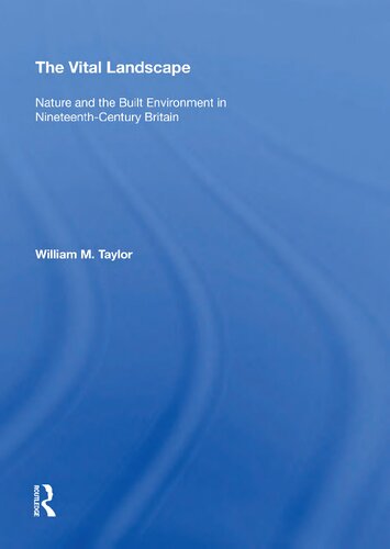 The Vital Landscape Nature And The Built Environment In Nineteenthcentury Britain William M Taylor