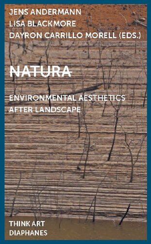 Natura Environmental Aesthetics After Landscape Jens Andermann Lisa Blackmore Dayron Carrillo Morell