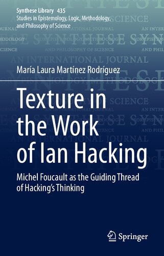 Texture In The Work Of Ian Hacking Michel Foucault As The Guiding Thread Of Hackings Thinking Synthese Library 435 1st Ed 2021 Martnez Rodrguez