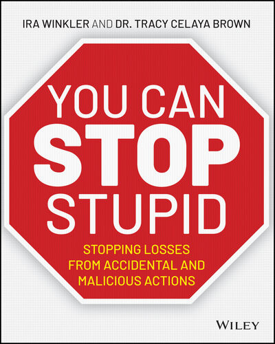 You Can Stop Stupid Stopping Losses From Accidental And Malicious Actions Ira Winkler Tracy Celaya