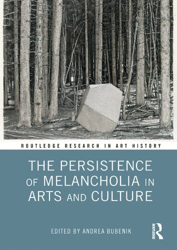 The Persistence Of Melancholia In Arts And Culture Andrea Bubenik