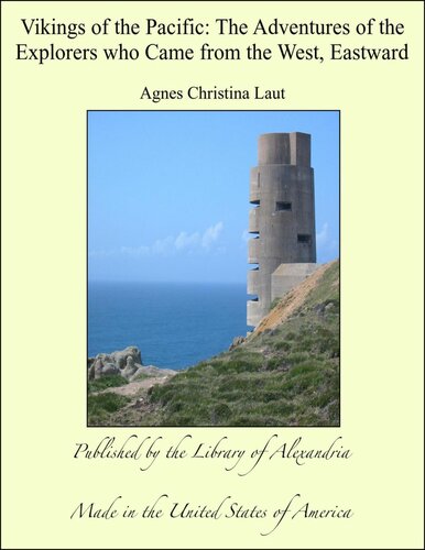 Vikings Of The Pacific The Adventures Of The Explorers Who Came From The West Eastward Agnes Christina Laut