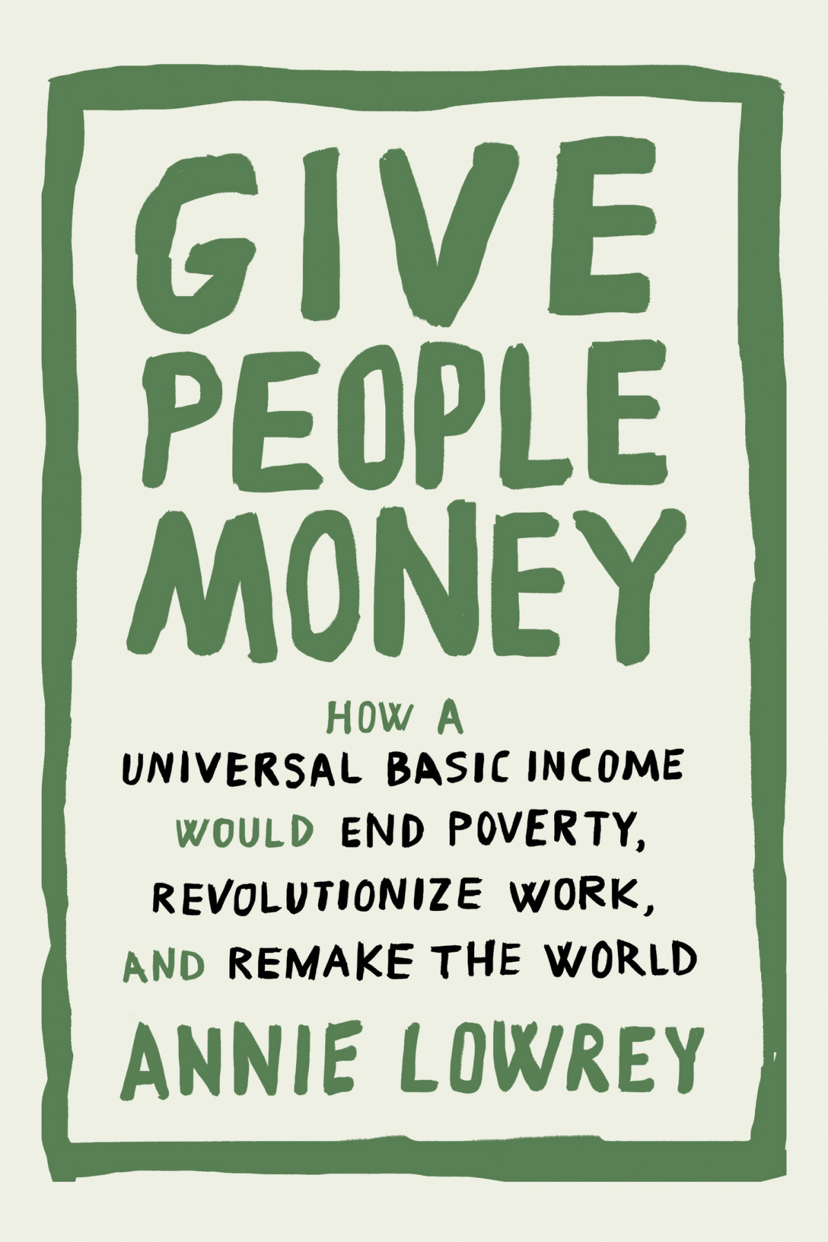 Give People Money Annie Lowrey Lowrey Annie