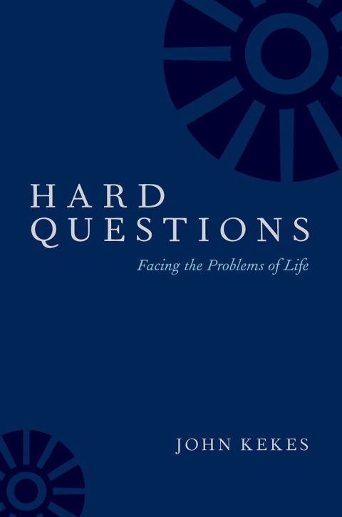 Hard Questions Facing The Problems Of Life 2nd Edition John Kekes