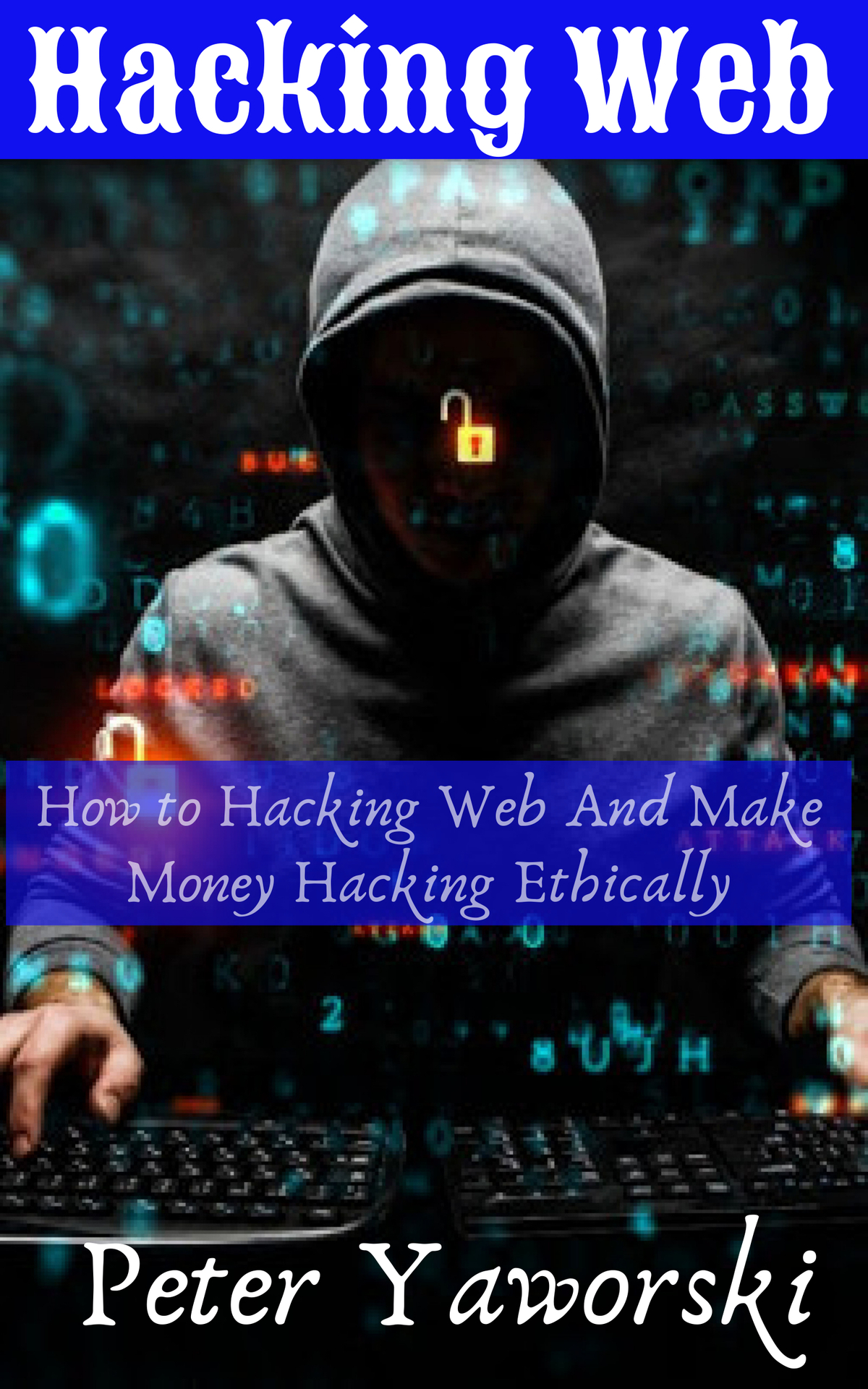 Hacking Web How To Hacking Web And Make Money Hacking Ethically Yaworski