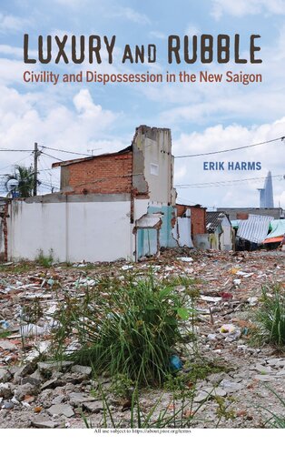 Luxury And Rubble Civility And Dispossession In The New Saigon Erik Harms
