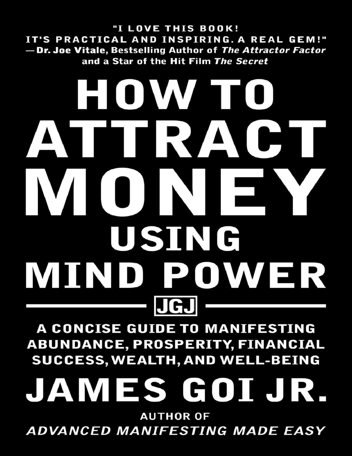 How To Attract Money Using Mind Power A Concise Guide To Manifesting Abundance Prosperity Financial Success Wealth And Wellbeing Goi Jr