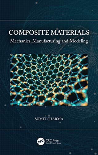 Composite Materials Mechanics Manufacturing And Modeling 1st Edition Sharma