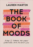The Book Of Moods How I Turned My Worst Emotions Into My Best Life Martin
