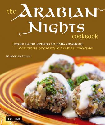 The Arabian Nights Cookbook From Lamb Kebabs To Baba Ghanouj Delicious Homestyle Middle Eastern Cooking Reprint Habeeb Salloum