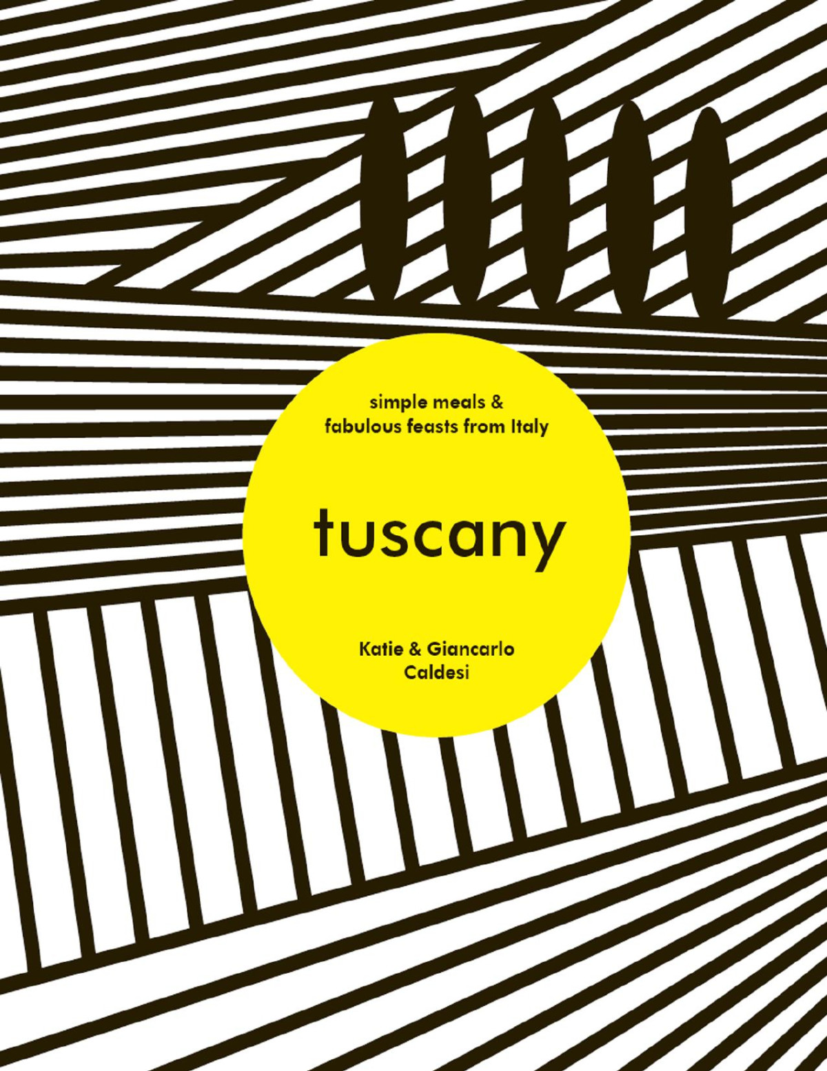 Tuscany Simple Meals Fabulous Feasts From Italy Katie Caldesi