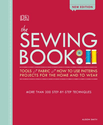 The Sewing Book New Edition Over 300 Stepbystep Techniques Annotated Alison Smith