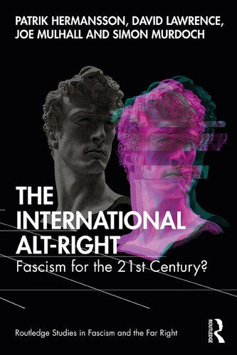 The International Altright Fascism For The 21st Century 1st Edition Patrik Hermansson