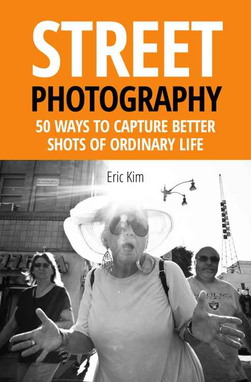 Street Photography 55 Ways To Capture Better Shots Of Ordinary Life Eric Kim Kim