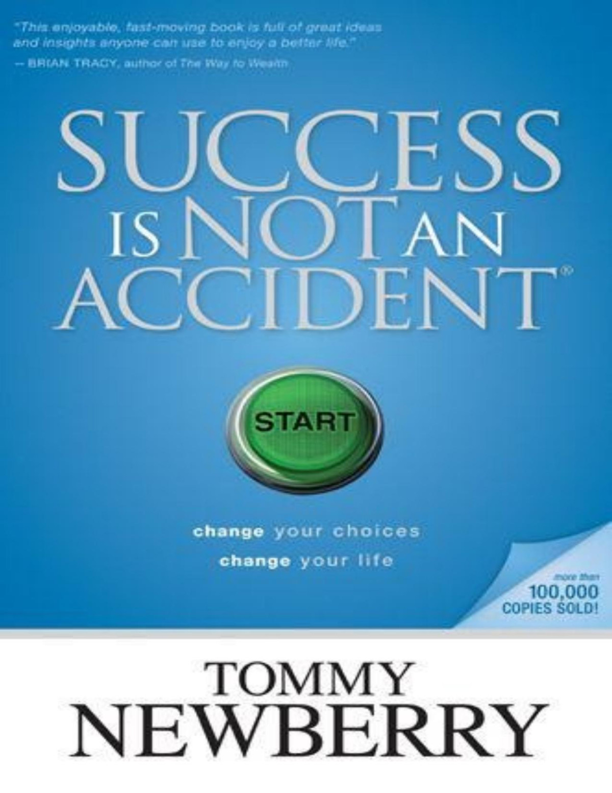 Success Is Not An Accident Change Your Choices Change Your Life Pdfdrivecom Tommy Newberry Newberry