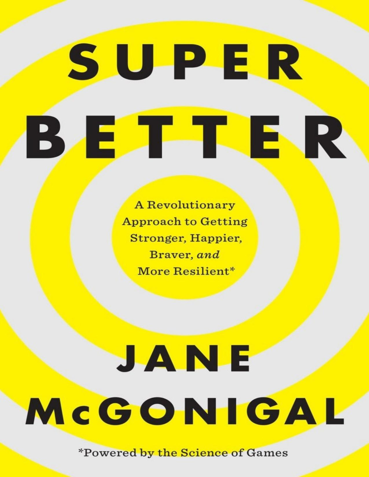 Superbetter A Revolutionary Approach To Getting Stronger Happier Braver And More Resilientpowered By The Science Of Games Jane Mcgonigal