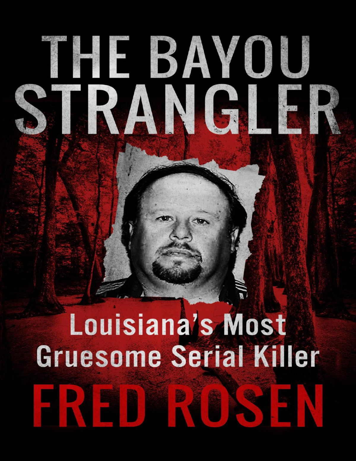 The Bayou Strangler Louisianas Most Gruesome Serial Killer Pdfdrivecom Fred Rosen Rosen
