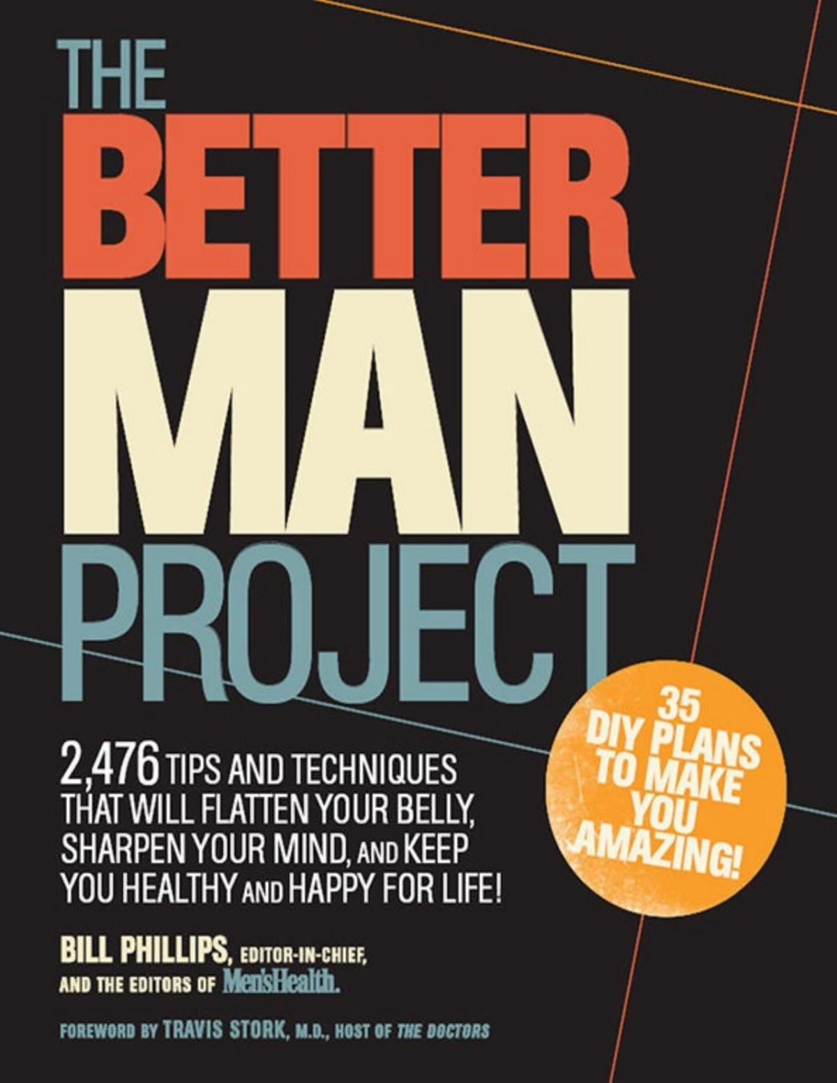 The Better Man Project 2476 Tips And Techniques That Will Flatten Your Belly Sharpen Your Mind And Keep You Healthy And Happy For Life Pdfdrivecom Bill Phillips Phillips