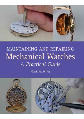 Maintaining And Repairing Mechanical Watches Mark W Wiles