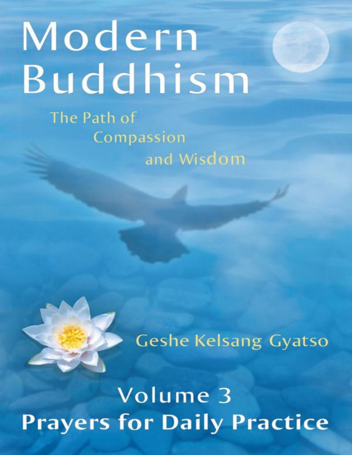 Modern Buddhism The Path Of Compassion And Wisdom Volume 3 Prayers For Daily Practice Geshe Kelsang Gyatso Gyatso
