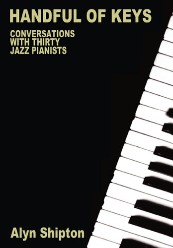 Handful Of Keys Conversations With 30 Jazz Pianists Alyn Shipton