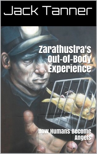 Zarathustras Outofbody Experience How Humans Become Angels Jack Tanner