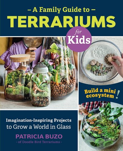 A Family Guide To Terrariums For Kids Patricia Buzo