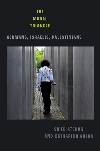 The Moral Triangle Germans Israelis Palestinians Saed Atshan