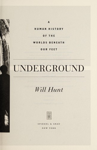 Underground A Human History Of The Worlds Beneath Our Feet Will Hunt Hunt