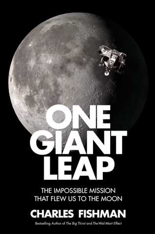 One Giant Leap The Impossible Mission That Flew Us To The Moon Charles Fishman Fishman