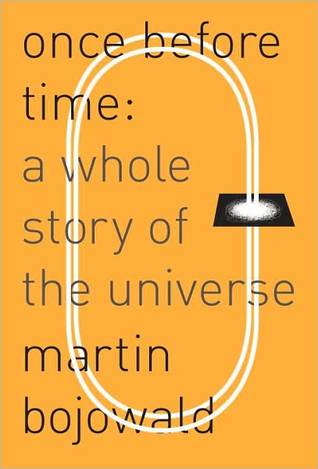 Once Before Time A Whole Story Of The Universe Martin Bojowald Bojowald