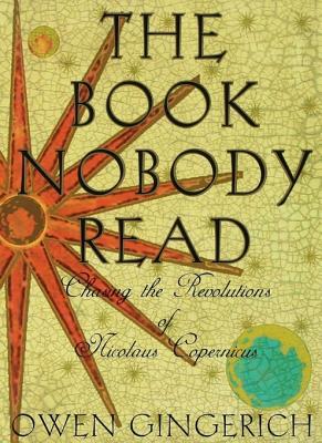 The Book Nobody Read Owen Gingerich Gingerich Owen