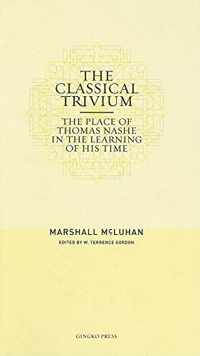 The Classical Trivium The Place Of Thomas Nashe In The Learning Of His Time 1st Edition Marshall Mcluhan