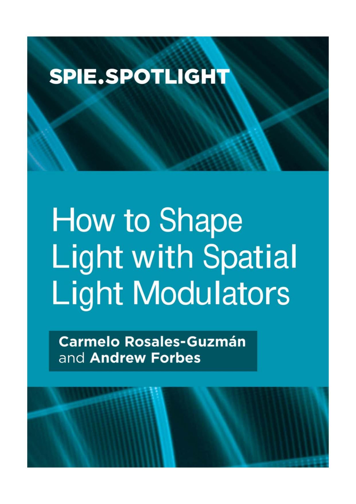 How To Shape Light With Spatial Light Modulators Carmelo Rosalesguzmán And Andrew Forbes