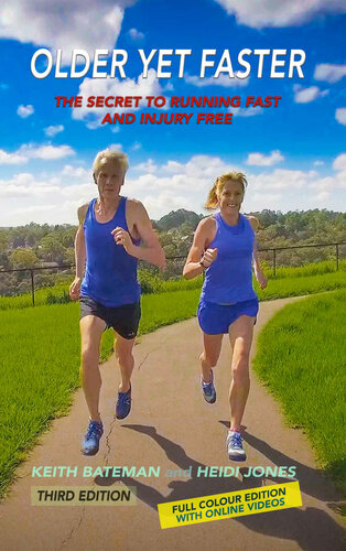 Older Yet Faster The Secret To Running Fast And Injury Free 3rd Edition Keith Bateman Heidi Jones