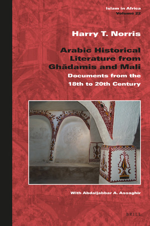 Arabic Historical Literature From Ghadmis And Mali Documents From The 18th To 20th Century Harry T Norris Abdaljabbar A Assaghir Bashir Qasim Yusha Abd Alhamid Abd Allah Haramah