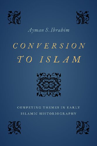 Conversion To Islam Competing Themes In Early Islamic Historiography Ayman S Ibrahim