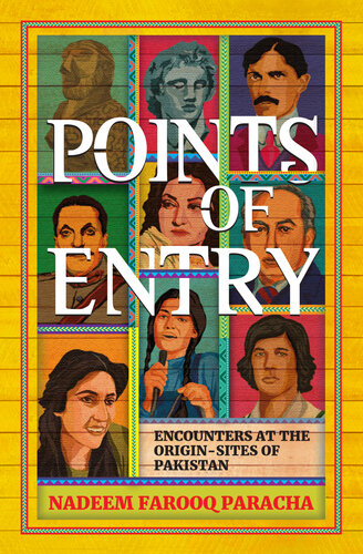 Points Of Entry Encounters At The Origin Sites Of Pakistan Nadeem Farooq Paracha