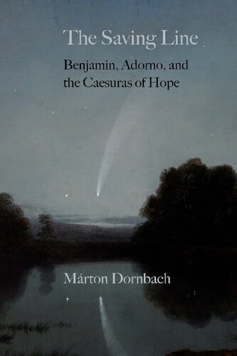 The Saving Line Benjamin Adorno And The Caesuras Of Hope Mrton Dornbach
