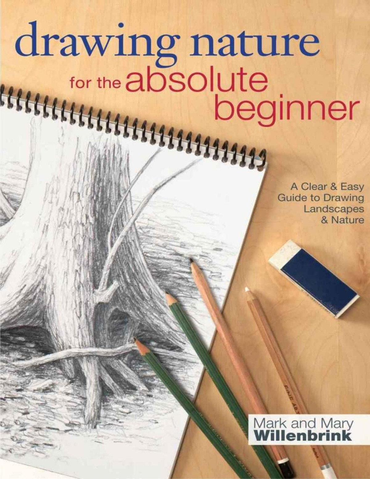 Drawing Nature For The Absolute Beginner A Clear Easy Guide To Drawing Landscapes Nature Mark Willenbrink Mary Willenbrink Willenbrink