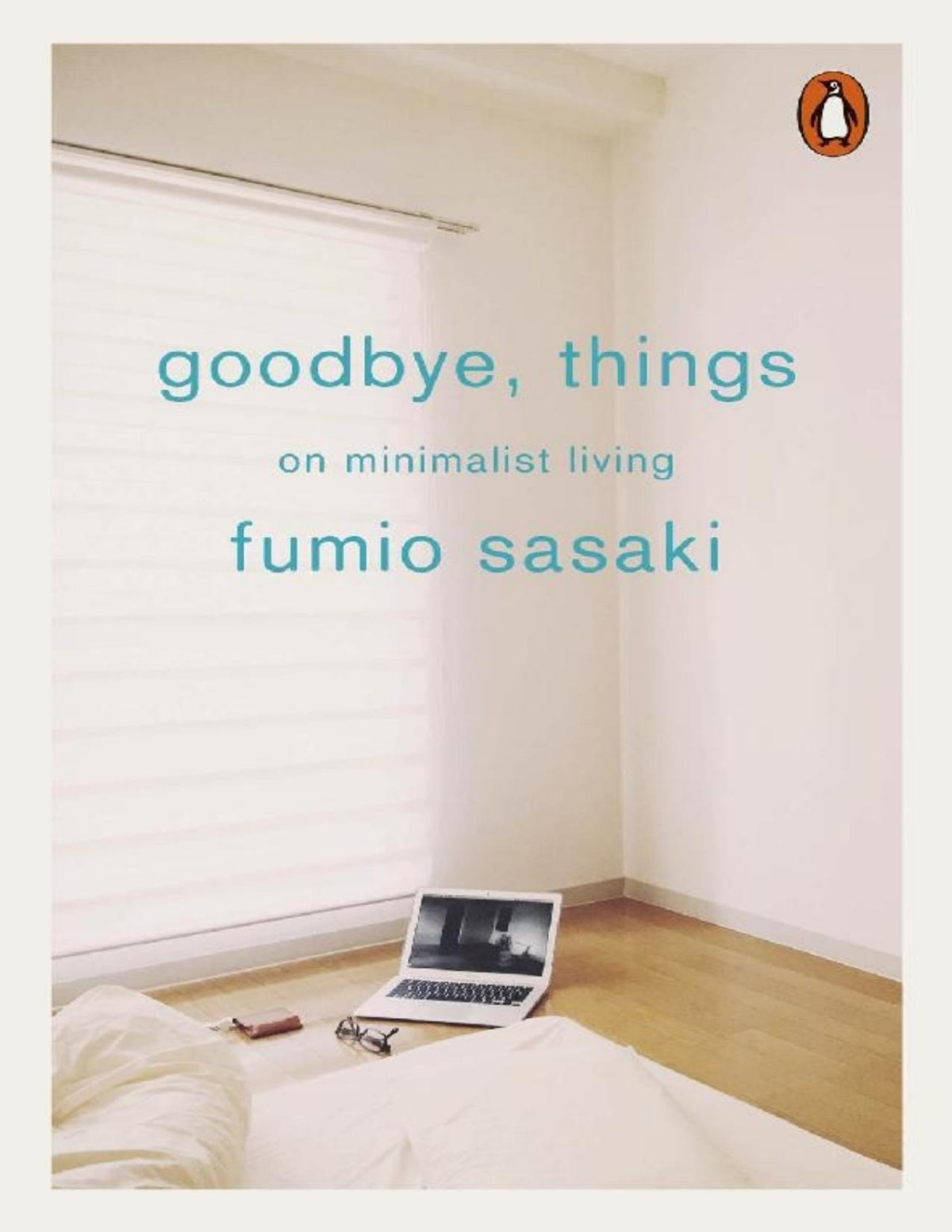 Goodbye Things The New Japanese Minimalism Fumio Sasaki