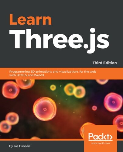 Learning Threejs Programming 3d Animations And Visualizations For The Web With Html5 And Webgl 3rd Edition Jos Dirksen