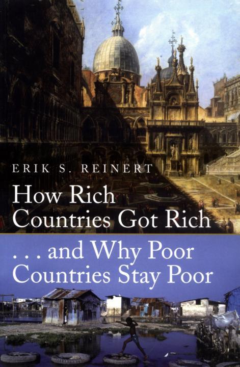 How Rich Countries Got Rich And Why Poor Countries Stay Poor Erik Reinert