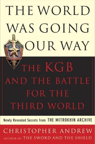 The World Was Going Our Way The Kgb And The Battle For The Third World Christopher Andrew