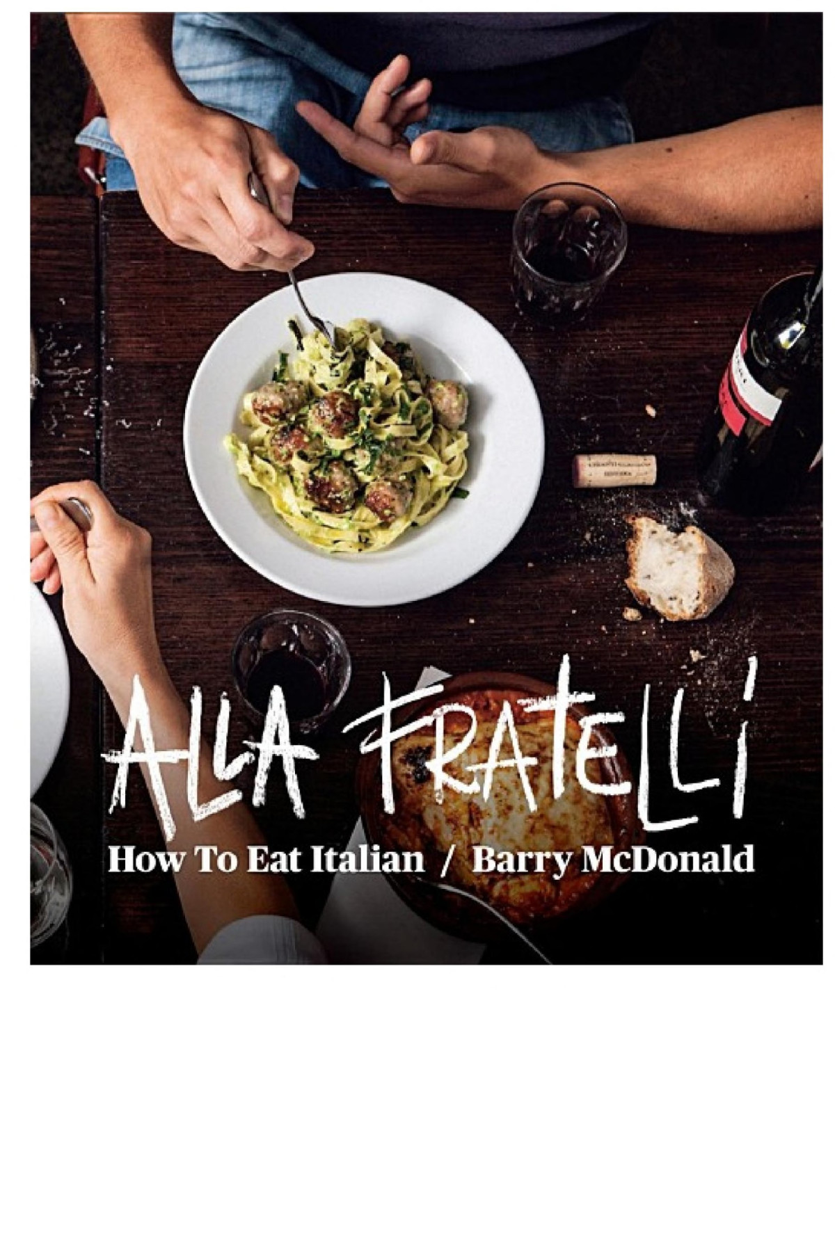 Alla Fratelli How To Eat Italian Barry Mcdonald Terry Durack Mcdonald