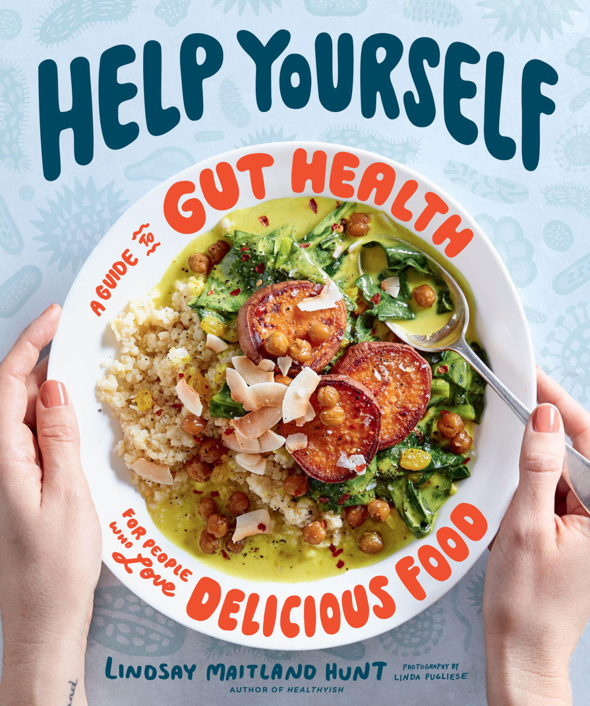 Help Yourself A Guide To Gut Health For People Who Love Delicious Food Lindsay Maitland Hunt