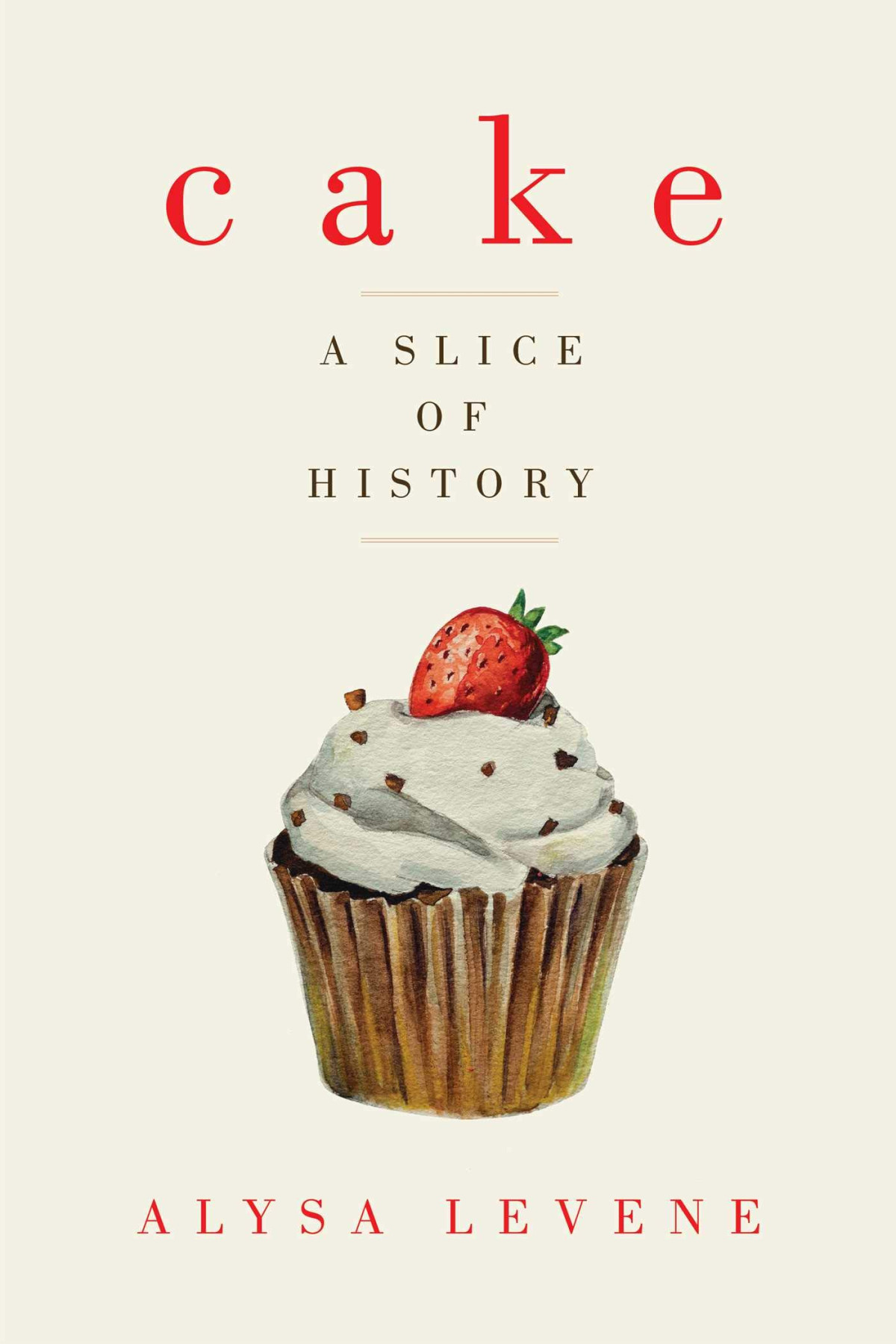 Cake A Slice Of History Alysa Levene Levene Alysa