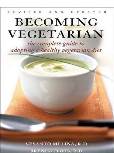 Becoming Vegetarian The Complete Guide To Adopting A Healthy Vegetarian Diet Vesanto Melina