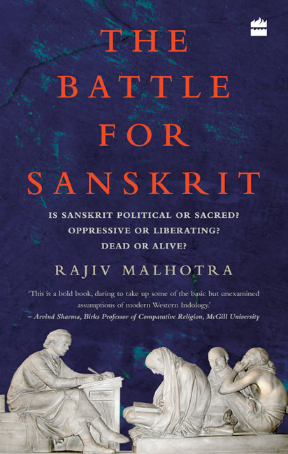 The Battle For Sanskrit Is Sanskrit Political Or Sacred Oppressive Or Liberating Dead Or Alive Rajiv Malhotra